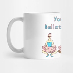 You think Ballet is EASY? Pliés! Mug